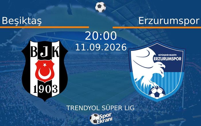 11 Eylül 2026 Beşiktaş vs Erzurumspor maçı Hangi Kanalda Saat Kaçta Yayınlanacak?