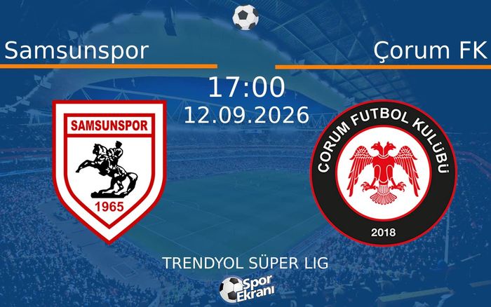 12 Eylül 2026 Samsunspor vs Çorum FK maçı Hangi Kanalda Saat Kaçta Yayınlanacak?