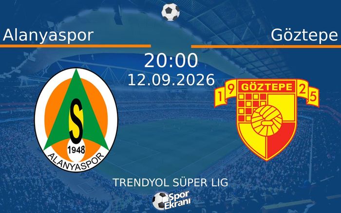 12 Eylül 2026 Alanyaspor vs Göztepe maçı Hangi Kanalda Saat Kaçta Yayınlanacak?
