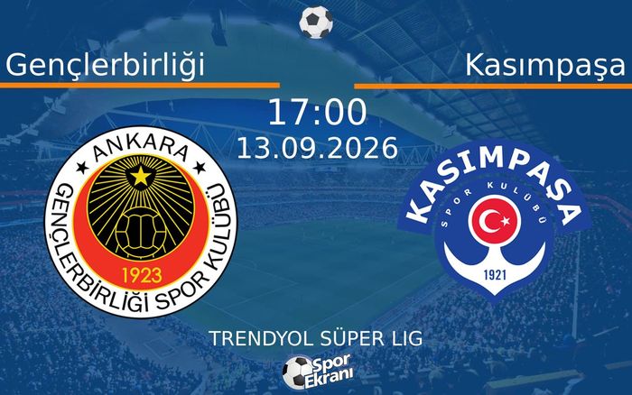 13 Eylül 2026 Gençlerbirliği vs Kasımpaşa maçı Hangi Kanalda Saat Kaçta Yayınlanacak?