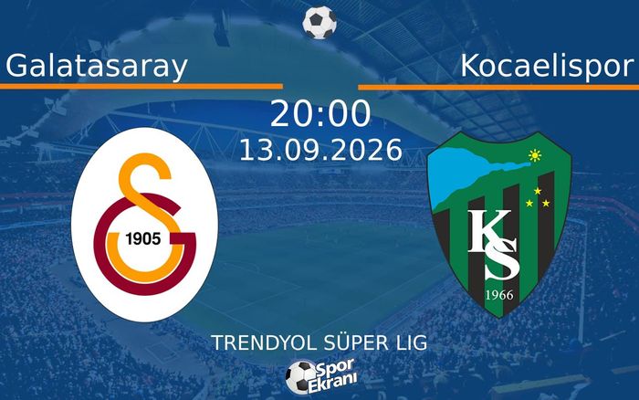 13 Eylül 2026 Galatasaray vs Kocaelispor maçı Hangi Kanalda Saat Kaçta Yayınlanacak? 13 Eylül 2026 Galatasaray vs Kocaelispor maçı Hangi Kanalda Saat Kaçta Yayınlanacak?