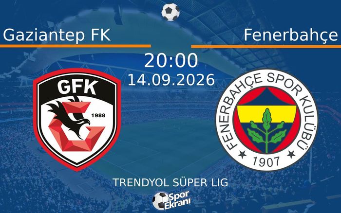 14 Eylül 2026 Gaziantep FK vs Fenerbahçe maçı Hangi Kanalda Saat Kaçta Yayınlanacak? 14 Eylül 2026 Gaziantep FK vs Fenerbahçe maçı Hangi Kanalda Saat Kaçta Yayınlanacak?