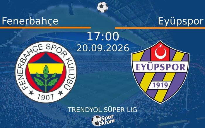 20 Eylül 2026 Fenerbahçe vs Eyüpspor maçı Hangi Kanalda Saat Kaçta Yayınlanacak? 20 Eylül 2026 Fenerbahçe vs Eyüpspor maçı Hangi Kanalda Saat Kaçta Yayınlanacak?