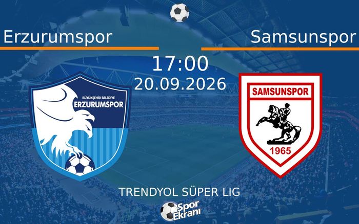 20 Eylül 2026 Erzurumspor vs Samsunspor maçı Hangi Kanalda Saat Kaçta Yayınlanacak?