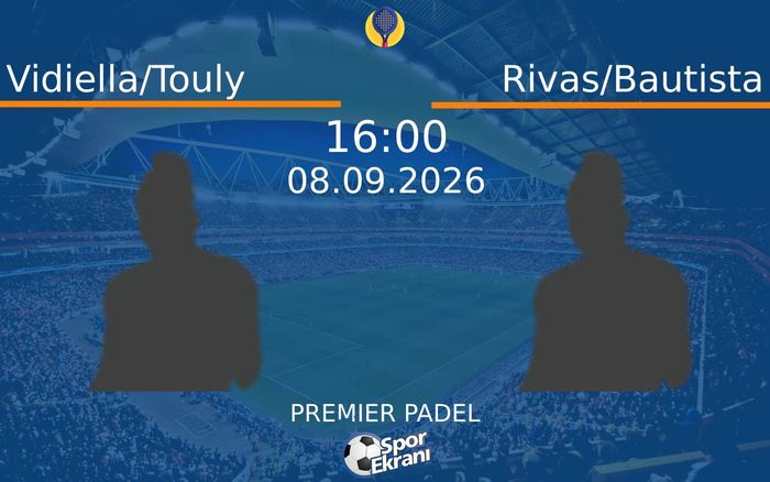 08 Eylül 2026 Vidiella/Touly vs Rivas/Bautista maçı Hangi Kanalda Saat Kaçta Yayınlanacak?
