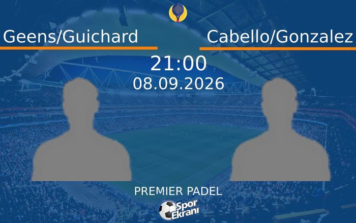 08 Eylül 2026 Geens/Guichard vs Cabello/Gonzalez maçı Hangi Kanalda Saat Kaçta Yayınlanacak? 08 Eylül 2026 Geens/Guichard vs Cabello/Gonzalez maçı Hangi Kanalda Saat Kaçta Yayınlanacak?