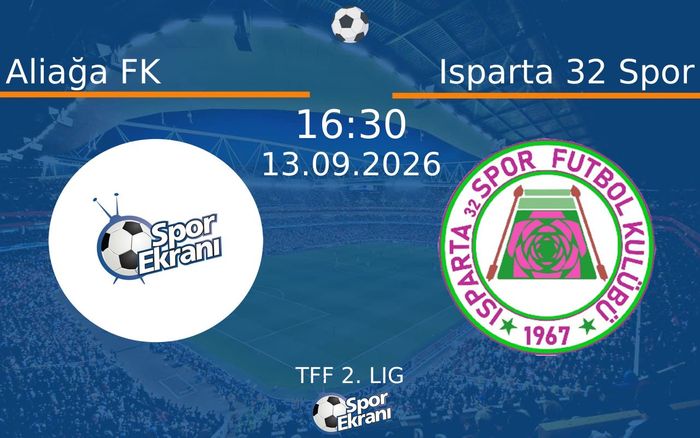 13 Eylül 2026 Aliağa FK vs Isparta 32 Spor maçı Hangi Kanalda Saat Kaçta Yayınlanacak?