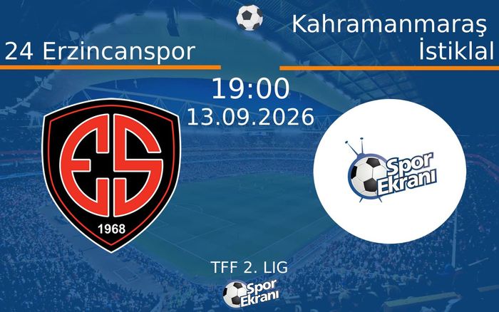 13 Eylül 2026 24 Erzincanspor vs Kahramanmaraş İstiklal maçı Hangi Kanalda Saat Kaçta Yayınlanacak?