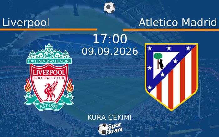 09 Eylül 2026 Liverpool vs Atletico Madrid maçı Hangi Kanalda Saat Kaçta Yayınlanacak?
