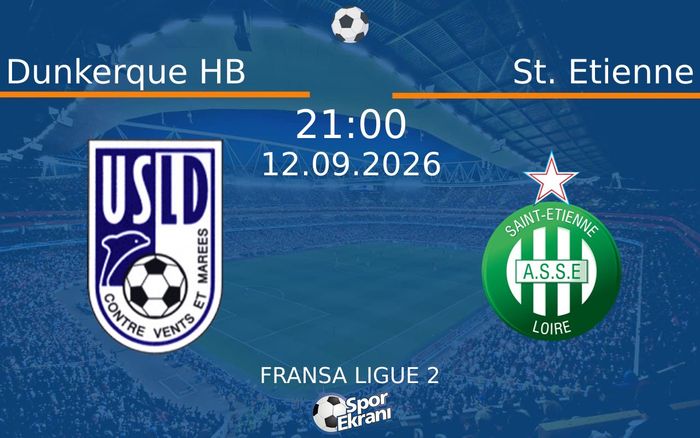 12 Eylül 2026 Dunkerque HB vs St. Etienne maçı Hangi Kanalda Saat Kaçta Yayınlanacak?
