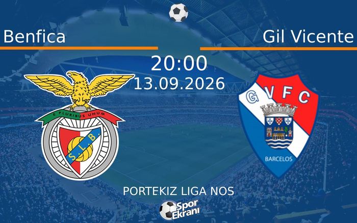 13 Eylül 2026 Benfica vs Gil Vicente maçı Hangi Kanalda Saat Kaçta Yayınlanacak?