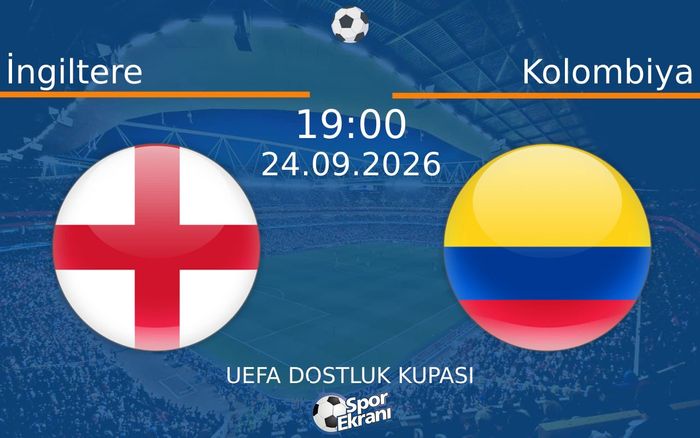 24 Eylül 2026 İngiltere vs Kolombiya maçı Hangi Kanalda Saat Kaçta Yayınlanacak? 24 Eylül 2026 İngiltere vs Kolombiya maçı Hangi Kanalda Saat Kaçta Yayınlanacak?