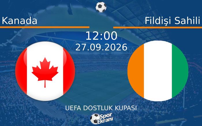 27 Eylül 2026 Kanada vs Fildişi Sahili maçı Hangi Kanalda Saat Kaçta Yayınlanacak?