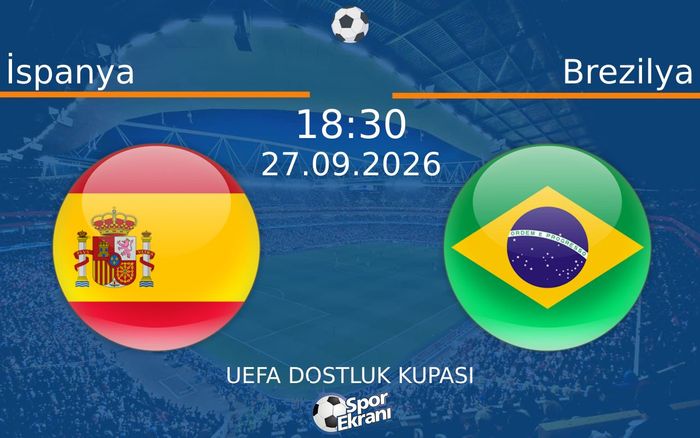 27 Eylül 2026 İspanya vs Brezilya maçı Hangi Kanalda Saat Kaçta Yayınlanacak?