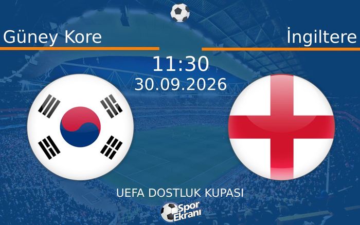 30 Eylül 2026 Güney Kore vs İngiltere maçı Hangi Kanalda Saat Kaçta Yayınlanacak?