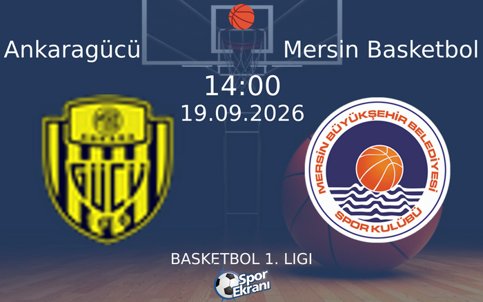 19 Eylül 2026 Ankaragücü vs Mersin Basketbol maçı Hangi Kanalda Saat Kaçta Yayınlanacak?