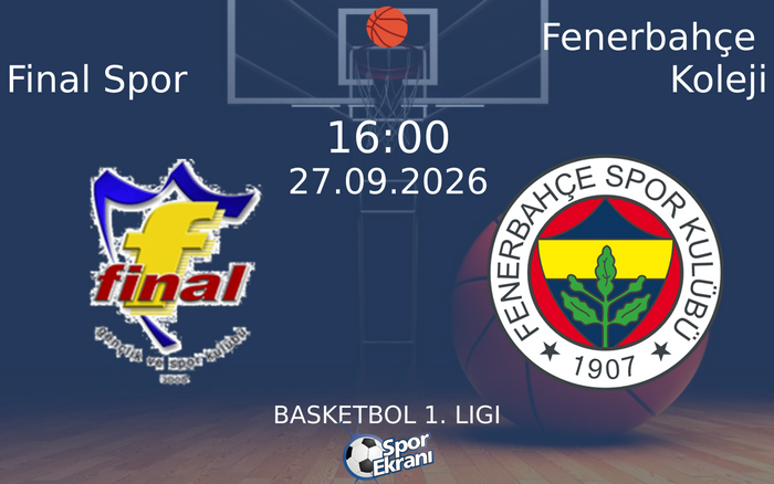27 Eylül 2026 Final Spor vs Fenerbahçe Koleji maçı Hangi Kanalda Saat Kaçta Yayınlanacak? 27 Eylül 2026 Final Spor vs Fenerbahçe Koleji maçı Hangi Kanalda Saat Kaçta Yayınlanacak?