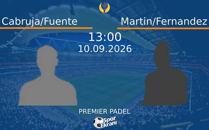 10 Eylül 2026 Cabruja/Fuente vs Martin/Fernandez maçı Hangi Kanalda Saat Kaçta Yayınlanacak? 10 Eylül 2026 Cabruja/Fuente vs Martin/Fernandez maçı Hangi Kanalda Saat Kaçta Yayınlanacak?