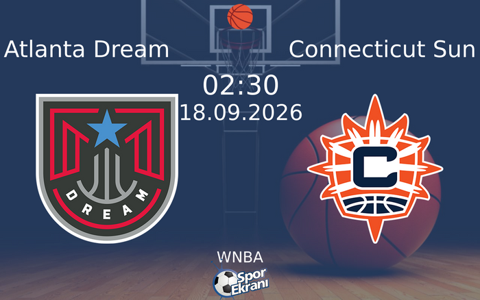 18 Eylül 2026 Atlanta Dream vs Connecticut Sun maçı Hangi Kanalda Saat Kaçta Yayınlanacak?