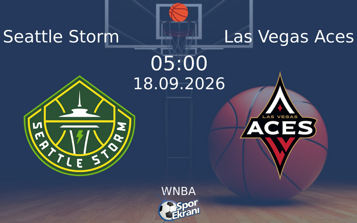18 Eylül 2026 Seattle Storm vs Las Vegas Aces maçı Hangi Kanalda Saat Kaçta Yayınlanacak?