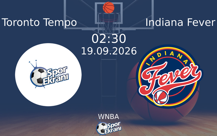 19 Eylül 2026 Toronto Tempo vs Indiana Fever maçı Hangi Kanalda Saat Kaçta Yayınlanacak?