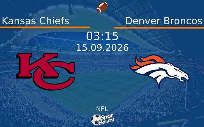 15 Eylül 2026 Kansas Chiefs vs Denver Broncos maçı Hangi Kanalda Saat Kaçta Yayınlanacak? 15 Eylül 2026 Kansas Chiefs vs Denver Broncos maçı Hangi Kanalda Saat Kaçta Yayınlanacak?