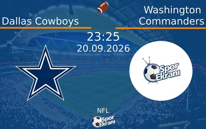 20 Eylül 2026 Dallas Cowboys vs Washington Commanders maçı Hangi Kanalda Saat Kaçta Yayınlanacak?
