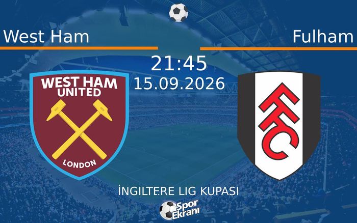 15 Eylül 2026 West Ham vs Fulham maçı Hangi Kanalda Saat Kaçta Yayınlanacak?