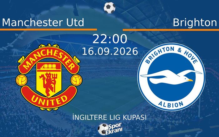 16 Eylül 2026 Manchester Utd vs Brighton maçı Hangi Kanalda Saat Kaçta Yayınlanacak?
