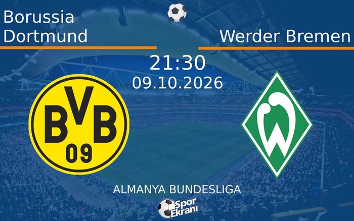 09 Ekim 2026 Borussia Dortmund vs Werder Bremen maçı Hangi Kanalda Saat Kaçta Yayınlanacak?