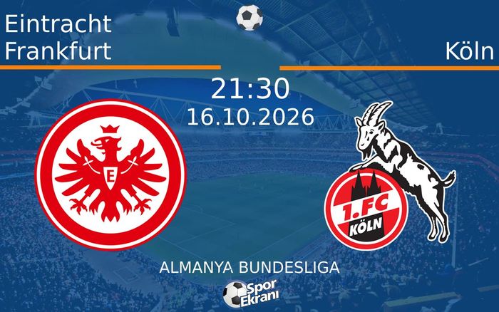 16 Ekim 2026 Eintracht Frankfurt vs Köln maçı Hangi Kanalda Saat Kaçta Yayınlanacak?
