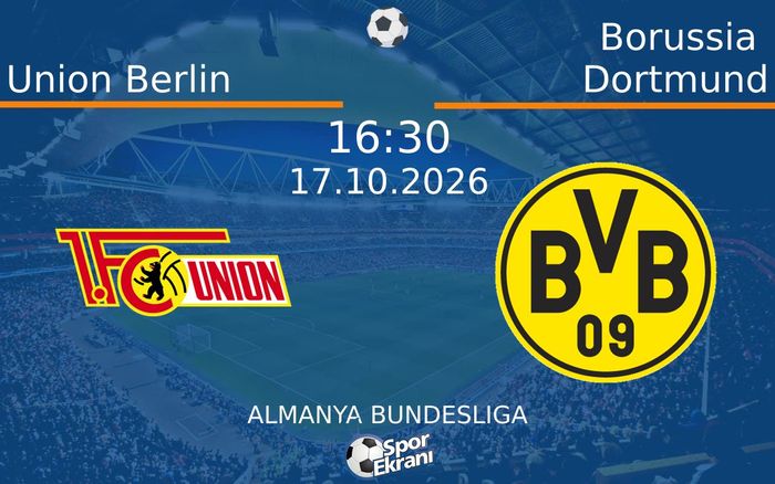 17 Ekim 2026 Union Berlin vs Borussia Dortmund maçı Hangi Kanalda Saat Kaçta Yayınlanacak?
