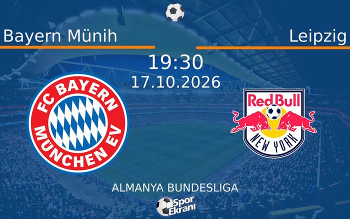17 Ekim 2026 Bayern Münih vs Leipzig maçı Hangi Kanalda Saat Kaçta Yayınlanacak? 17 Ekim 2026 Bayern Münih vs Leipzig maçı Hangi Kanalda Saat Kaçta Yayınlanacak?
