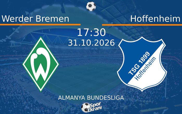31 Ekim 2026 Werder Bremen vs Hoffenheim maçı Hangi Kanalda Saat Kaçta Yayınlanacak? 31 Ekim 2026 Werder Bremen vs Hoffenheim maçı Hangi Kanalda Saat Kaçta Yayınlanacak?