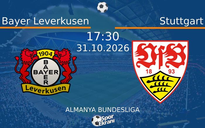 31 Ekim 2026 Bayer Leverkusen vs Stuttgart maçı Hangi Kanalda Saat Kaçta Yayınlanacak? 31 Ekim 2026 Bayer Leverkusen vs Stuttgart maçı Hangi Kanalda Saat Kaçta Yayınlanacak?