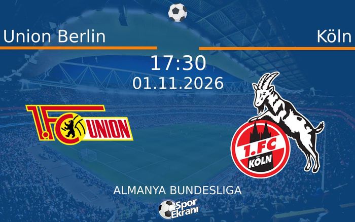 01 Kasım 2026 Union Berlin vs Köln maçı Hangi Kanalda Saat Kaçta Yayınlanacak?