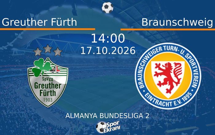 17 Ekim 2026 Greuther Fürth vs Braunschweig maçı Hangi Kanalda Saat Kaçta Yayınlanacak? 17 Ekim 2026 Greuther Fürth vs Braunschweig maçı Hangi Kanalda Saat Kaçta Yayınlanacak?