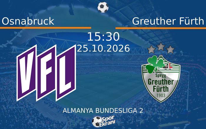 25 Ekim 2026 Osnabruck vs Greuther Fürth maçı Hangi Kanalda Saat Kaçta Yayınlanacak?