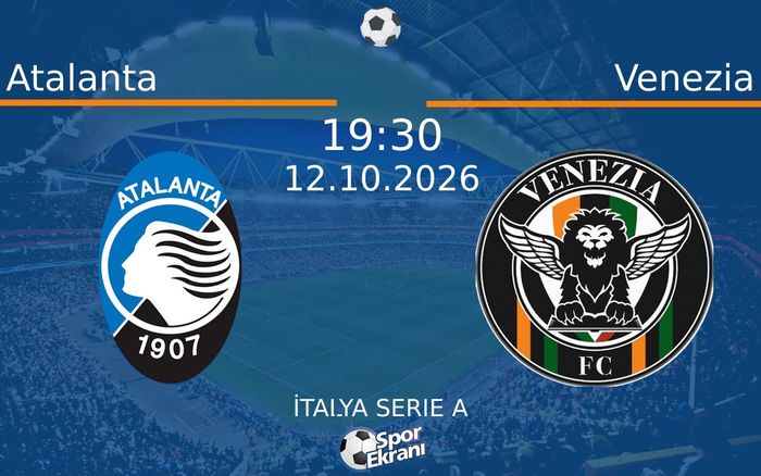 12 Ekim 2026 Atalanta vs Venezia maçı Hangi Kanalda Saat Kaçta Yayınlanacak?