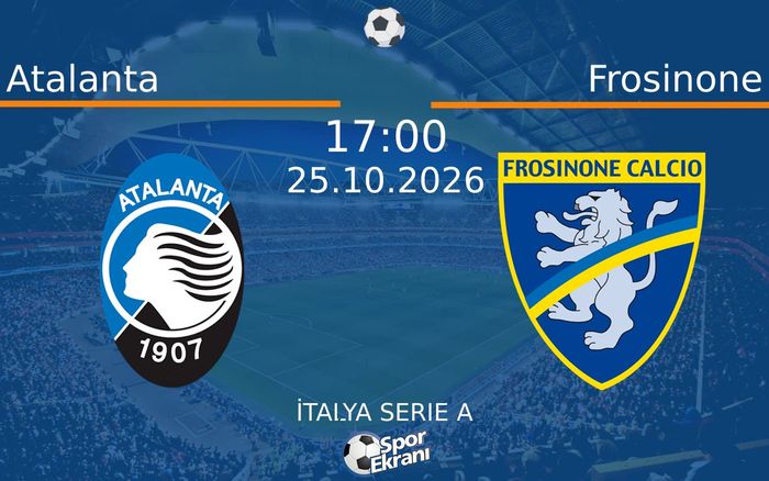 25 Ekim 2026 Atalanta vs Frosinone maçı Hangi Kanalda Saat Kaçta Yayınlanacak?