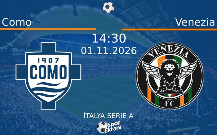 01 Kasım 2026 Como vs Venezia maçı Hangi Kanalda Saat Kaçta Yayınlanacak?