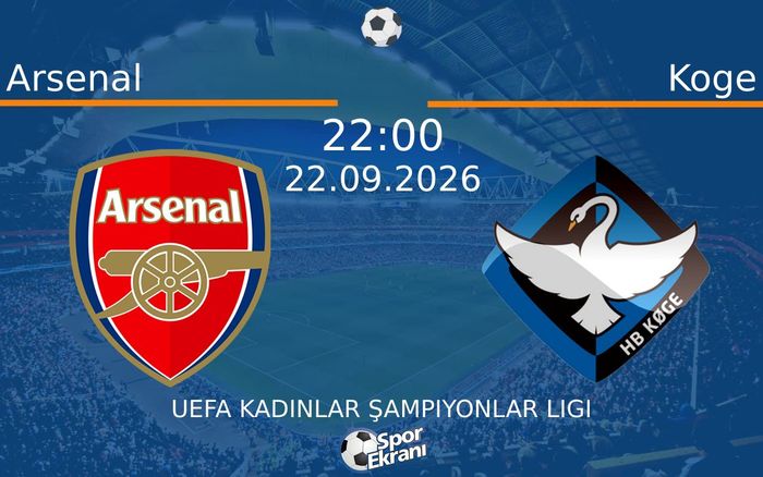 22 Eylül 2026 Arsenal vs Koge maçı Hangi Kanalda Saat Kaçta Yayınlanacak?