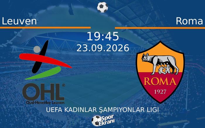 23 Eylül 2026 Leuven vs Roma maçı Hangi Kanalda Saat Kaçta Yayınlanacak?