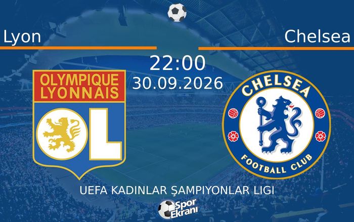 30 Eylül 2026 Lyon vs Chelsea maçı Hangi Kanalda Saat Kaçta Yayınlanacak?