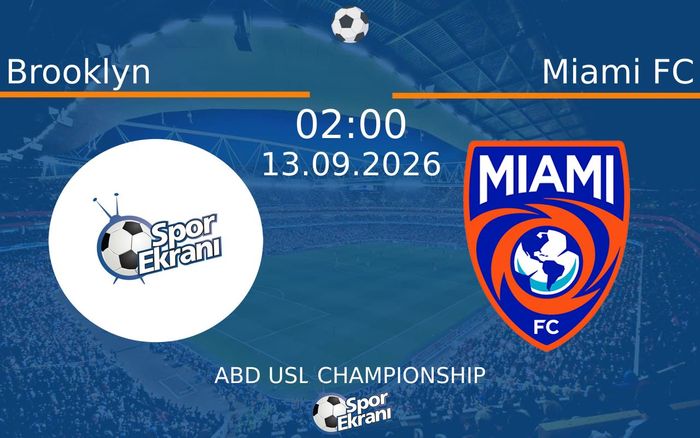 13 Eylül 2026 Brooklyn vs Miami FC maçı Hangi Kanalda Saat Kaçta Yayınlanacak?