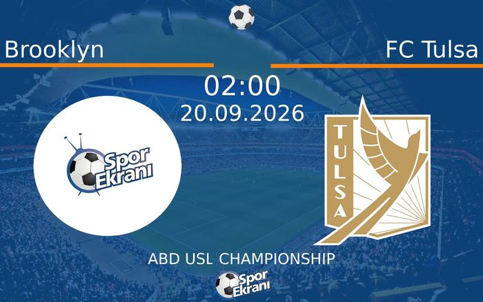 20 Eylül 2026 Brooklyn vs FC Tulsa maçı Hangi Kanalda Saat Kaçta Yayınlanacak?