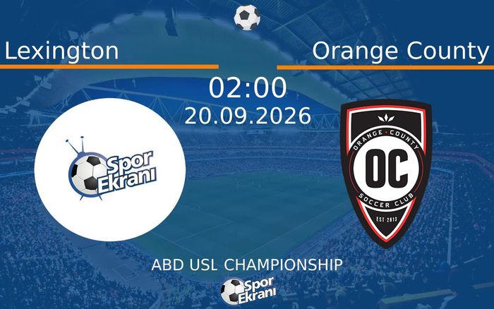 20 Eylül 2026 Lexington vs Orange County maçı Hangi Kanalda Saat Kaçta Yayınlanacak?