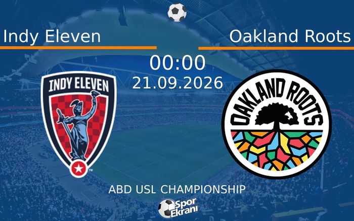 21 Eylül 2026 Indy Eleven vs Oakland Roots maçı Hangi Kanalda Saat Kaçta Yayınlanacak?