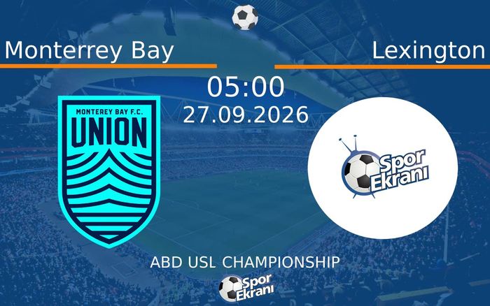 27 Eylül 2026 Monterrey Bay vs Lexington maçı Hangi Kanalda Saat Kaçta Yayınlanacak?