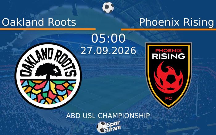 27 Eylül 2026 Oakland Roots vs Phoenix Rising maçı Hangi Kanalda Saat Kaçta Yayınlanacak?